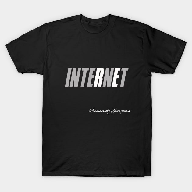 Internet... T-Shirt by UnanimouslyAnonymous